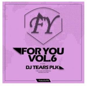 DJ Tears PLK, For You Vol​.​ 6, download ,zip, zippyshare, fakaza, EP, datafilehost, album, Deep House Mix, Deep House, Deep House Music, Deep Tech, Afro Deep Tech, House Music