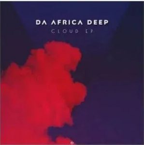 Da Africa DeeP, Cloud, download ,zip, zippyshare, fakaza, EP, datafilehost, album, Afro House, Afro House 2020, Afro House Mix, Afro House Music, Afro Tech, House Music