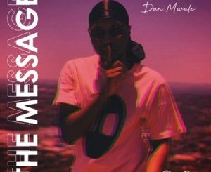 Dan Mwale, The Message, mp3, download, datafilehost, toxicwap, fakaza, Afro House, Afro House 2020, Afro House Mix, Afro House Music, Afro Tech, House Music
