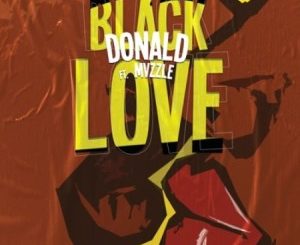 Donald, Black love, Mvzzle, mp3, download, datafilehost, toxicwap, fakaza, Afro House, Afro House 2020, Afro House Mix, Afro House Music, Afro Tech, House Music