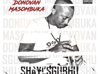 Donovan Masombuka, Shayi’sgubhu, mp3, download, datafilehost, toxicwap, fakaza, House Music, Amapiano, Amapiano 2020, Amapiano Mix, Amapiano Music