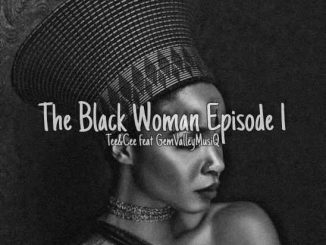 Tee, Cee, The Black Woman Episode l, Gem Valley MusiQ, download ,zip, zippyshare, fakaza, EP, datafilehost, album, Afro House, Afro House 2020, Afro House Mix, Afro House Music, Afro Tech, House Music