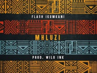 Flash Ikumkani, Mhluzi, mp3, download, datafilehost, toxicwap, fakaza, Hiphop, Hip hop music, Hip Hop Songs, Hip Hop Mix, Hip Hop, Rap, Rap Music