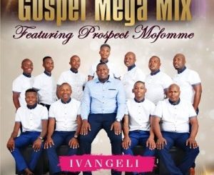 Gospel Mega Mix, Ivangeli, Prospect Mofomme, download ,zip, zippyshare, fakaza, EP, datafilehost, album, Gospel Songs, Gospel, Gospel Music, Christian Music, Christian Songs
