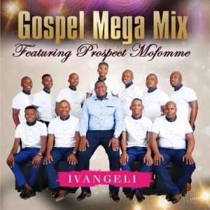 Gospel Mega Mix, Ngonyama, Prospect Mofomme, mp3, download, datafilehost, toxicwap, fakaza, Gospel Songs, Gospel, Gospel Music, Christian Music, Christian Songs
