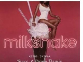 King Sxova, Milk Shake (Bass & Drum Remix), mp3, download, datafilehost, toxicwap, fakaza, House Music, Amapiano, Amapiano 2020, Amapiano Mix, Amapiano Music