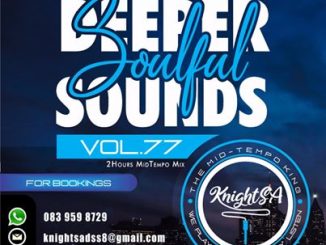 KnightSA89, KAOS, Deeper Sounds Vol.77, (Lets Vocal & Soul It Up 2HRS MidTempo Mix), mp3, download, datafilehost, toxicwap, fakaza, Afro House, Afro House 2020, Afro House Mix, Afro House Music, Afro Tech, House Music
