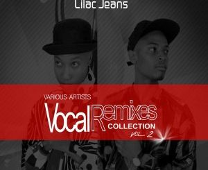 Lilac Jeans, Vocal Remixes Collection, Vol. 2, download ,zip, zippyshare, fakaza, EP, datafilehost, album, Deep House Mix, Deep House, Deep House Music, Deep Tech, Afro Deep Tech, House Music