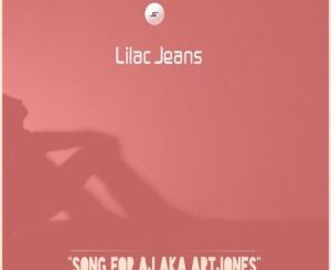 Lilac Jeans, Song For AJ Aka ArtJones (Original Mix), mp3, download, datafilehost, toxicwap, fakaza, Afro House, Afro House 2020, Afro House Mix, Afro House Music, Afro Tech, House Music