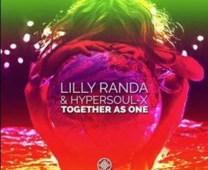 Lilly Randa, HyperSOUL-X, Together As One, mp3, download, datafilehost, toxicwap, fakaza, Afro House, Afro House 2020, Afro House Mix, Afro House Music, Afro Tech, House Music