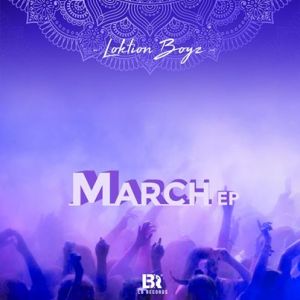 Loktion Boyz, March, download ,zip, zippyshare, fakaza, EP, datafilehost, album, House Music, Amapiano, Amapiano 2020, Amapiano Mix, Amapiano Music