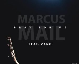 Marcus Mail, Pray For Me, Zano, mp3, download, datafilehost, toxicwap, fakaza, Afro House, Afro House 2020, Afro House Mix, Afro House Music, Afro Tech, House Music