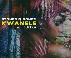 Stones, Bones, Bukeka, Kwanele (Remix), mp3, download, datafilehost, toxicwap, fakaza, Afro House, Afro House 2020, Afro House Mix, Afro House Music, Afro Tech, House Music
