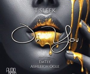 T Sleek, On You, Emtee, Ashleigh Ogle, mp3, download, datafilehost, toxicwap, fakaza, Hiphop, Hip hop music, Hip Hop Songs, Hip Hop Mix, Hip Hop, Rap, Rap Music