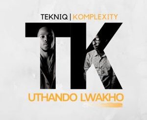 TekniQ, Uthando Lwakho, Komplexity, mp3, download, datafilehost, toxicwap, fakaza, Afro House, Afro House 2020, Afro House Mix, Afro House Music, Afro Tech, House Music