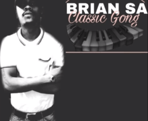 BRIAN SA, Classic Gong, original mix, mp3, download, datafilehost, toxicwap, fakaza, Afro House, Afro House 2020, Afro House Mix, Afro House Music, Afro Tech, House Music