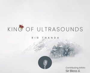 Big Thanda, King of Ultrasounds, download ,zip, zippyshare, fakaza, EP, datafilehost, album, Deep House Mix, Deep House, Deep House Music, Deep Tech, Afro Deep Tech, House Music