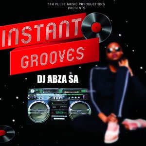 DJ Abza SA, Instant Grooves, download ,zip, zippyshare, fakaza, EP, datafilehost, album, Afro House, Afro House 2020, Afro House Mix, Afro House Music, Afro Tech, House Music