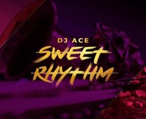DJ Ace, Sweet Rhythm, mp3, download, datafilehost, toxicwap, fakaza, Afro House, Afro House 2020, Afro House Mix, Afro House Music, Afro Tech, House Music
