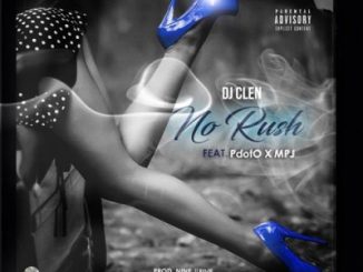 DJ Clen, No Rush, Pdot O, MPJ, mp3, download, datafilehost, toxicwap, fakaza, Hip hop, Hip hop music, Hip Hop Songs, Hip Hop Mix, Hip Hop, Rap, Rap Music