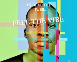 DJ Devoted, Feel The Vibe, Siks, download ,zip, zippyshare, fakaza, EP, datafilehost, album, Afro House, Afro House 2020, Afro House Mix, Afro House Music, Afro Tech, House Music