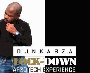 DJ Nkabza, Lock Down, AfroTech Experience, mp3, download, datafilehost, toxicwap, fakaza, Afro House, Afro House 2020, Afro House Mix, Afro House Music, Afro Tech, House Music
