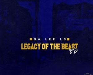Da Lee LS, Legacy Of The Beast, download ,zip, zippyshare, fakaza, EP, datafilehost, album, Afro House, Afro House 2020, Afro House Mix, Afro House Music, Afro Tech, House Music
