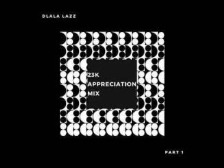 Dlala Lazz, 23K Appreciation Mix (Pt. 1), mp3, download, datafilehost, toxicwap, fakaza, Gqom Beats, Gqom Songs, Gqom Music, Gqom Mix, House Music