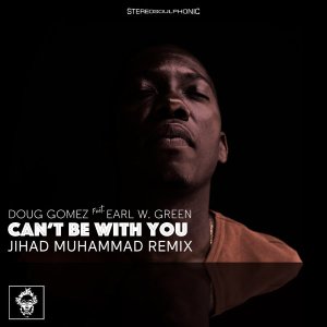 Doug Gomez, Earl W. Green, Can’t Be with You, Jihad Muhammad Remix, download ,zip, zippyshare, fakaza, EP, datafilehost, album, Soulful House Mix, Soulful House, Soulful House Music, House Music