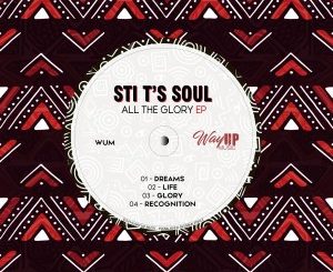 STI T’s Soul, All The Glory, download ,zip, zippyshare, fakaza, EP, datafilehost, album, Deep House Mix, Deep House, Deep House Music, Deep Tech, Afro Deep Tech, House Music