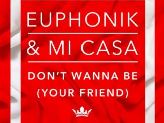 Euphonik, Don’t Wanna Be Your Friend, Mi Casa, mp3, download, datafilehost, toxicwap, fakaza, Afro House, Afro House 2020, Afro House Mix, Afro House Music, Afro Tech, House Music