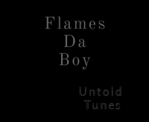 Flames Da Boy, Untold Tune, mp3, download, datafilehost, toxicwap, fakaza, Afro House, Afro House 2020, Afro House Mix, Afro House Music, Afro Tech, House Music