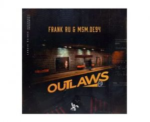 Frank Ru, MSM.DE94, Outlaws, download ,zip, zippyshare, fakaza, EP, datafilehost, album, Deep House Mix, Deep House, Deep House Music, Deep Tech, Afro Deep Tech, House Music