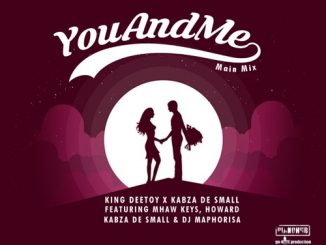 Kabza De Small, King Deetoy, You And Me, Mhaw Keys, Howard, DJ Maphorisa, mp3, download, datafilehost, toxicwap, fakaza, House Music, Amapiano, Amapiano 2020, Amapiano Mix, Amapiano Music