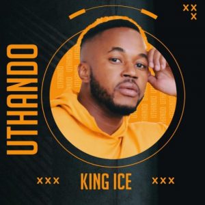 King Ice, Uthando, download ,zip, zippyshare, fakaza, EP, datafilehost, album, Afro House, Afro House 2020, Afro House Mix, Afro House Music, Afro Tech, House Music