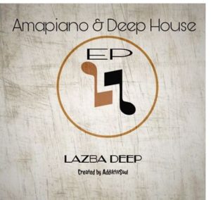 Lazba Deep, Amapiano, Deep House, download ,zip, zippyshare, fakaza, EP, datafilehost, album, House Music, Amapiano, Amapiano 2020, Amapiano Mix, Amapiano Music