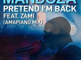 Mandoza, Zami, Pretend I’m Back (Amapiano Mix), mp3, download, datafilehost, toxicwap, fakaza, House Music, Amapiano, Amapiano 2020, Amapiano Mix, Amapiano Music