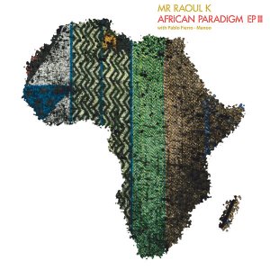 Mr Raoul K, Pablo Fierro, Manoo, African Paradigm III, download ,zip, zippyshare, fakaza, EP, datafilehost, album, Afro House, Afro House 2020, Afro House Mix, Afro House Music, Afro Tech, House Music
