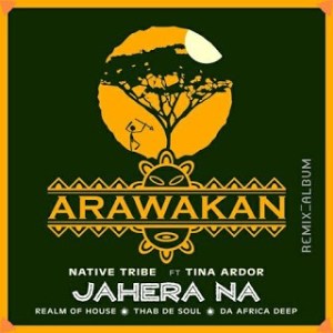 Native Tribe, Jahera Na, Remixes, Tina Ardor, download ,zip, zippyshare, fakaza, EP, datafilehost, album, Afro House, Afro House 2020, Afro House Mix, Afro House Music, Afro Tech, House Music