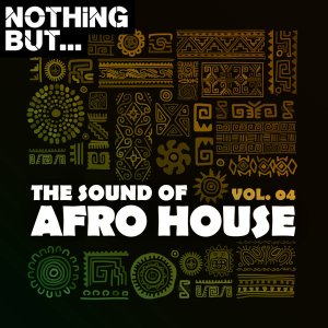 Nothing But, The Sound of Afro House, Vol. 04, download ,zip, zippyshare, fakaza, EP, datafilehost, album, Afro House, Afro House 2020, Afro House Mix, Afro House Music, Afro Tech, House Music