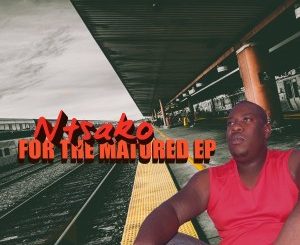 Ntsako, For The Matured, download ,zip, zippyshare, fakaza, EP, datafilehost, album, Afro House, Afro House 2020, Afro House Mix, Afro House Music, Afro Tech, House Music
