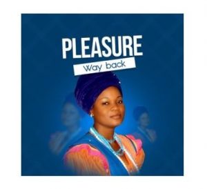 Pleasure, Way Back, download ,zip, zippyshare, fakaza, EP, datafilehost, album, Gospel Songs, Gospel, Gospel Music, Christian Music, Christian Songs