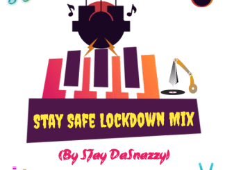 SJay DaSnazzy, StaySafe Lockdown Mix, mp3, download, datafilehost, toxicwap, fakaza, Afro House, Afro House 2020, Afro House Mix, Afro House Music, Afro Tech, House Music