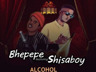 ShisaBoy, Alcohol, Bhepepe, mp3, download, datafilehost, toxicwap, fakaza, Afro House, Afro House 2020, Afro House Mix, Afro House Music, Afro Tech, House Music