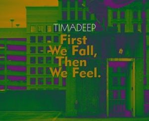 TimAdeep, First We Fall, Then We Feel, download ,zip, zippyshare, fakaza, EP, datafilehost, album, Deep House Mix, Deep House, Deep House Music, Deep Tech, Afro Deep Tech, House Music