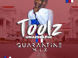 Toolz Umazelaphi, Quarantine Mix 2.0, mp3, download, datafilehost, toxicwap, fakaza, Gqom Beats, Gqom Songs, Gqom Music, Gqom Mix, House Music