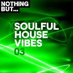 Various Artist, Nothing But... Soulful House Vibes Vol. 03, Soulful House Vibes Vol. 03, Soulful House Vibes, download ,zip, zippyshare, fakaza, EP, datafilehost, album, Soulful House Mix, Soulful House, Soulful House Music, House Music