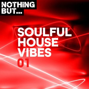 Various Artist, Nothing But... Soulful House Vibes Vol. 01, Soulful House Vibes Vol. 01, Soulful House Vibes, download ,zip, zippyshare, fakaza, EP, datafilehost, album, Soulful House Mix, Soulful House, Soulful House Music, House Music