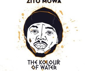 Zito Mowa, The Kolour of Water, download ,zip, zippyshare, fakaza, EP, datafilehost, album, Deep House Mix, Deep House, Deep House Music, Deep Tech, Afro Deep Tech, House Music