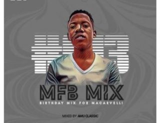 Amu Classic, MFB Mix #013, Birthday Mix For Macarvelli, mp3, download, datafilehost, toxicwap, fakaza, Afro House, Afro House 2020, Afro House Mix, Afro House Music, Afro Tech, House Music